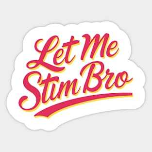 Let-Me-Stim-Bro Sticker